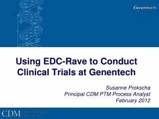 Using EDC-Rave to Conduct Clinical Trials at Genentech