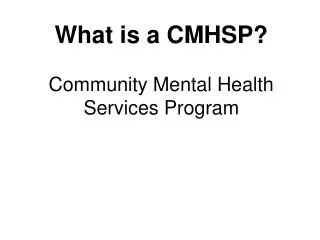 What is a CMHSP? Community Mental Health Services Program