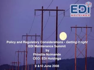 Policy and Regulatory Considerations - Getting it right EDI Maintenance Summit by Phindile Nzimande CEO: EDI Holdings