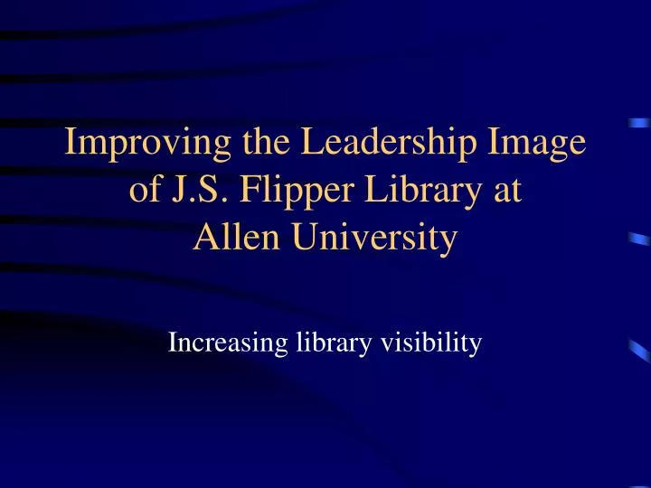 improving the leadership image of j s flipper library at allen university