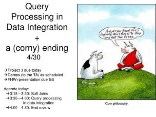 Query Processing in Data Integration + a (corny) ending