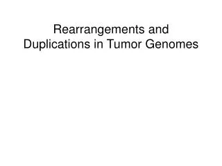 Rearrangements and Duplications in Tumor Genomes