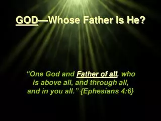 GOD —Whose Father Is He?