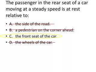 The passenger in the rear seat of a car moving at a steady speed is at rest relative to: