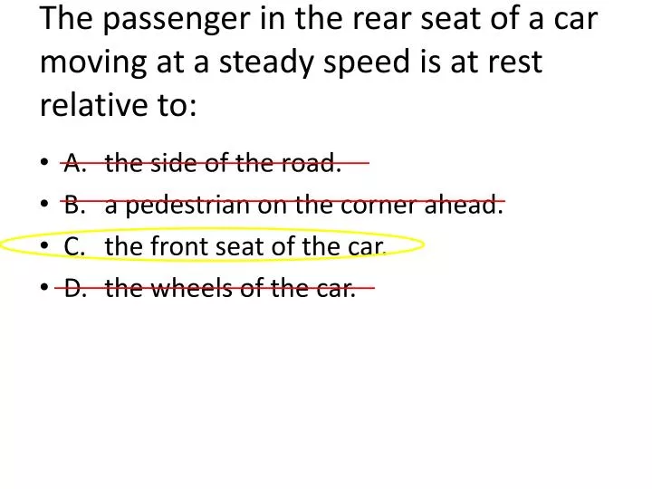 the passenger in the rear seat of a car moving at a steady speed is at rest relative to