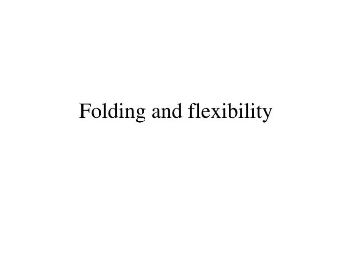 folding and flexibility