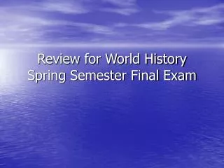 Review for World History Spring Semester Final Exam