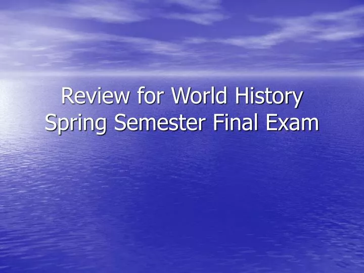 review for world history spring semester final exam