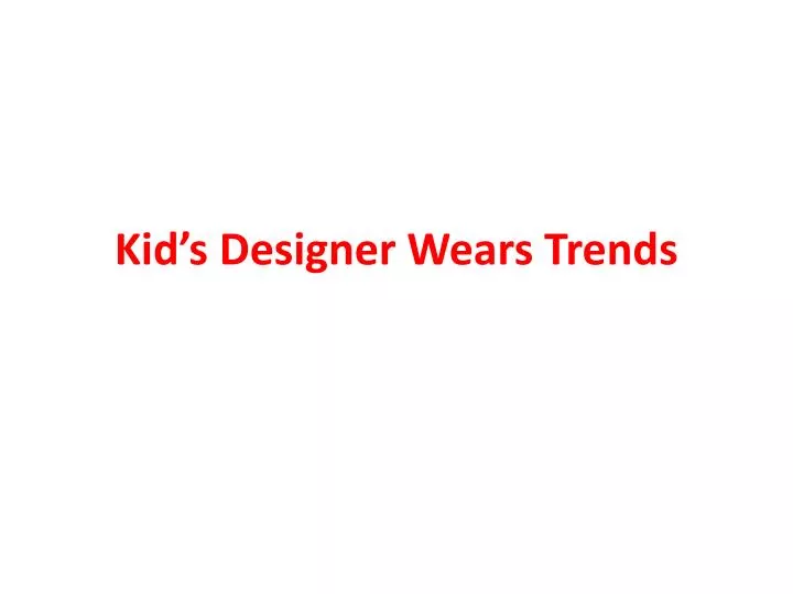 kid s designer wears trends