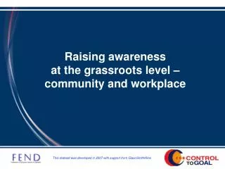 Raising awareness at the grassroots level – community and workplace