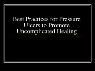 Best Practices for Pressure Ulcers to Promote Uncomplicated Healing