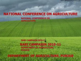 NATIONAL CONFERENCE ON AGRICULTURE RABI CAMPAIGN 2010-11 DEPARTMENT OF AGRICULTURE, PUNJAB