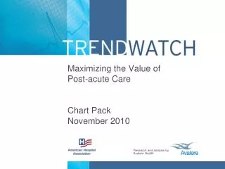 Maximizing the Value of Post-acute Care Chart Pack November 2010