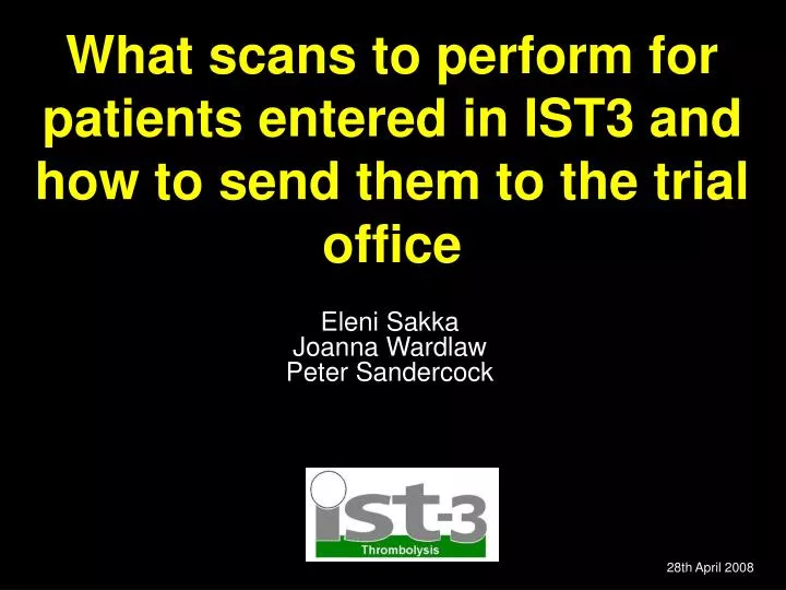 what scans to perform for patients entered in ist3 and how to send them to the trial office