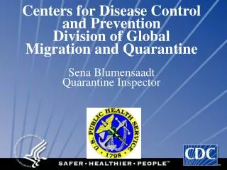 Centers for Disease Control and Prevention Division of Global Migration and Quarantine Sena Blumensaadt Quarantine Insp
