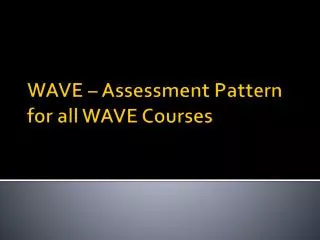 WAVE – Assessment Pattern for all WAVE Courses