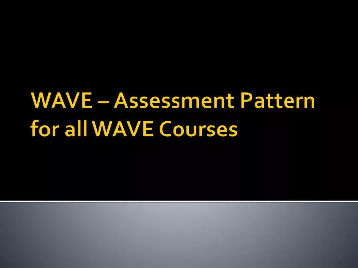 wave assessment pattern for all wave courses