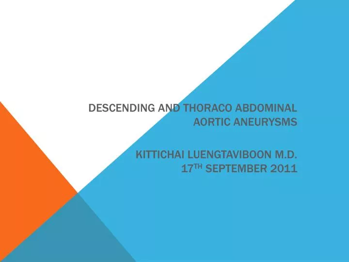 descending and thoraco abdominal aortic aneurysms kittichai luengtaviboon m d 17 th september 2011