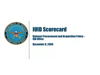 IUID Scorecard Defense Procurement and Acquisition Policy – UID Office December 8, 2009