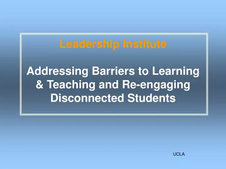 leadership institute addressing barriers to learning teaching and re engaging disconnected students