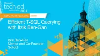 Efficient T-SQL Querying with Itzik Ben- Gan