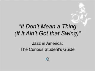 “It Don’t Mean a Thing (If It Ain’t Got that Swing)”