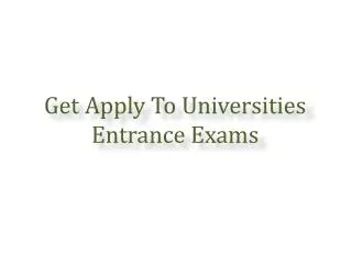 Get Apply To Universities Entrance Exams