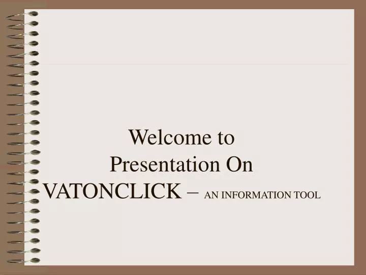 welcome to presentation on vatonclick an information tool