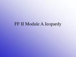 FF II Module A Jeopardy