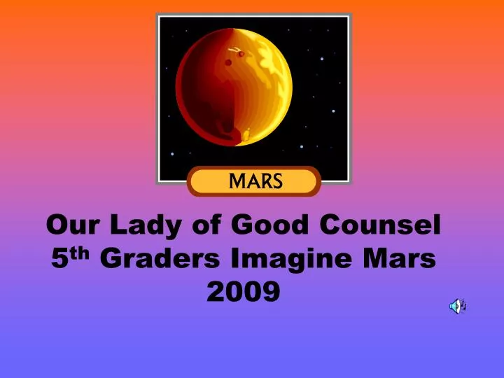 our lady of good counsel 5 th graders imagine mars 2009