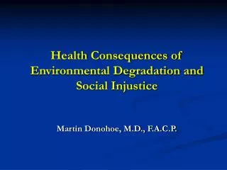 Health Consequences of Environmental Degradation and Social Injustice