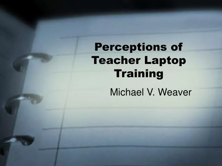 perceptions of teacher laptop training