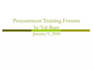 Procurement Training Forums by Val Burr January 9, 2008