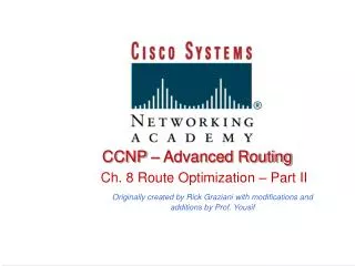 CCNP – Advanced Routing Ch. 8 Route Optimization – Part II Originally created by Rick Graziani with modifications and