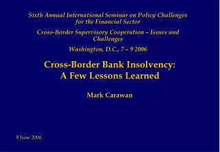 Cross-Border Bank Insolvency: A Few Lessons Learned Mark Carawan
