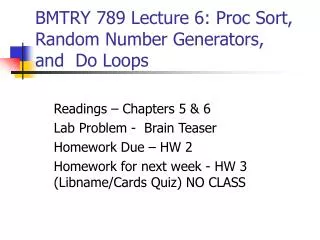 BMTRY 789 Lecture 6: Proc Sort, Random Number Generators, and Do Loops