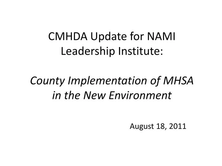 cmhda update for nami leadership institute county implementation of mhsa in the new environment