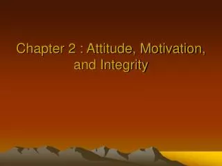Chapter 2 : Attitude, Motivation, and Integrity