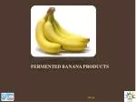 FERMENTED BANANA PRODUCTS