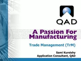 Trade Management (TrM) Sami Kureishy Application Consultant, QAD