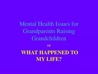 Mental Health Issues for Grandparents Raising Grandchildren