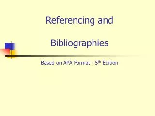 Referencing and Bibliographies Based on APA Format - 5 th Edition