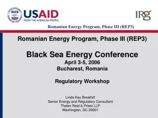 Romanian Energy Program, Phase III (REP3) Black Sea Energy Conference April 3-5, 2006 Bucharest, Romania Regulatory Work