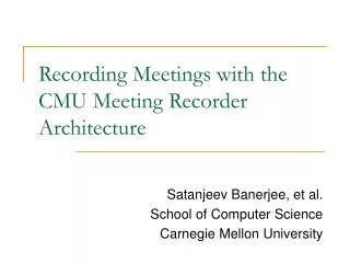 Recording Meetings with the CMU Meeting Recorder Architecture