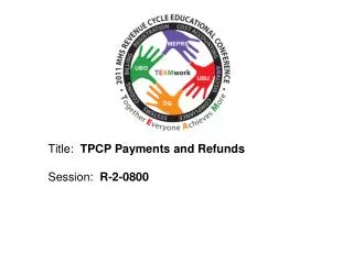 Title: TPCP Payments and Refunds Session: R-2-0800
