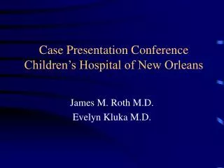 Case Presentation Conference Children’s Hospital of New Orleans