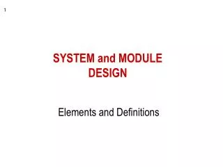 SYSTEM and MODULE DESIGN