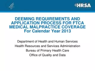 DEEMING REQUIREMENTS AND APPLICATION PROCESS FOR FTCA MEDICAL MALPRACTICE COVERAGE For Calendar Year 2013