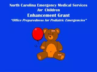 North Carolina Emergency Medical Services for Children Enhancement Grant “Office Preparedness for Pediatric Emergenci