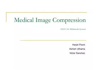 Medical Image Compression	 EECE 541 Multimedia Systems